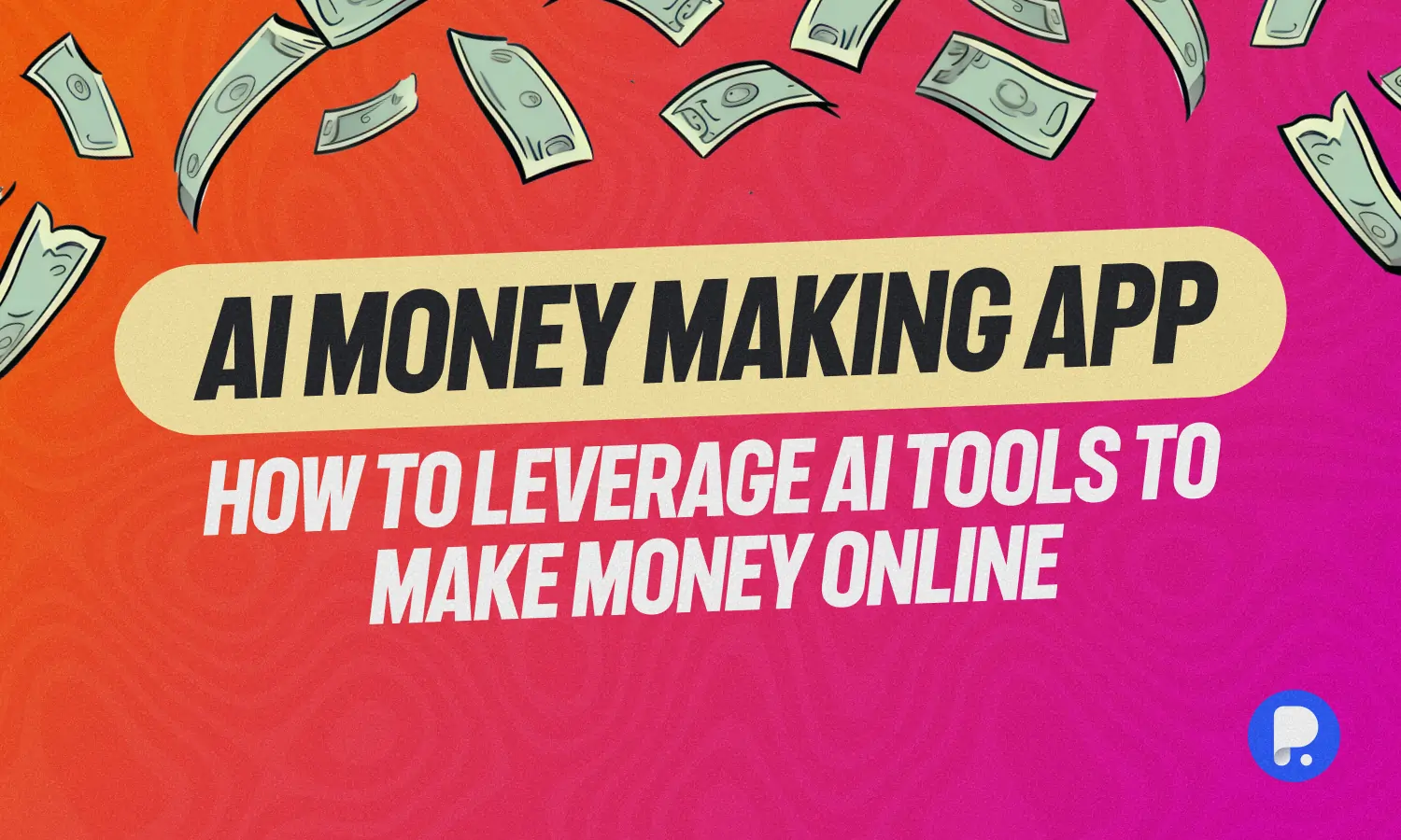 AI Money Making Apps – How to Leverage AI Tools to Make Money Online